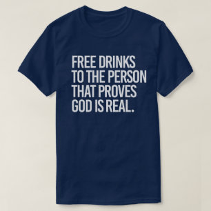 Vrije Drinken aan de persoon die bewijst dat God e T-shirt