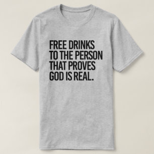 Vrije Drinken aan de persoon die bewijst dat God e T-shirt