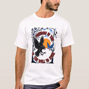 Vrijheid is de wil om raaf te laten stijgen t-shirt