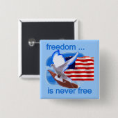 Vrijheid is nooit gratis tshirts en geschenken vierkante button 5,1 cm (Voorkant /achterkant)