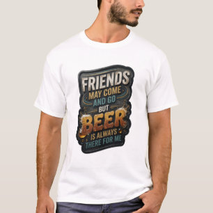 VRINDEN KUNNEN KOMEN EN GAAN MAAR BIER IS ALTIJD ER T-SHIRT