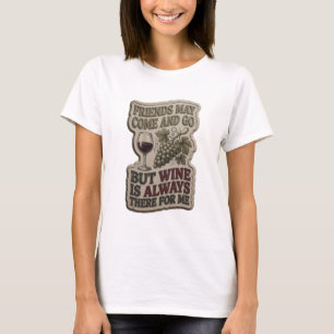 VRINDEN KUNNEN KOMEN EN GAAN, MAAR WIJN IS ALTIJD D T-SHIRT