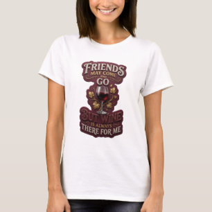 VRINDEN KUNNEN KOMEN EN GAAN, MAAR WIJN IS ALTIJD E T-SHIRT