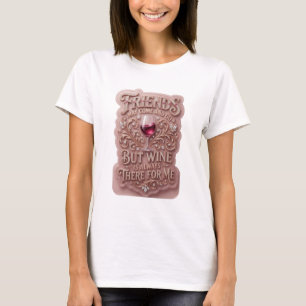 VRINDEN KUNNEN KOMEN EN GAAN, MAAR WIJN IS ALTJD B T-SHIRT