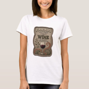 VRINDEN KUNNEN KOMEN EN GAAN, MAAR WIJN IS ALTJD B T-SHIRT