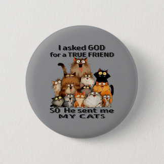 Vroeg God om een ware vriend Hij stuurde katten Ki Ronde Button 5,7 Cm