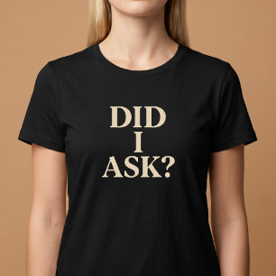 Vroeg ik erom? T-Shirt