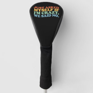 Vroeg mezelf net af of ik gek ben We zeiden nee Golfheadcover