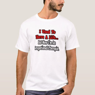 Vroeger had ik een leven... een ergotherapeut t-shirt