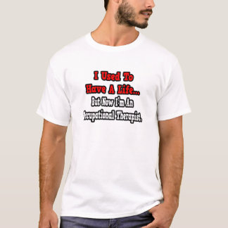 Vroeger had ik een leven... een ergotherapeut t-shirt