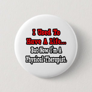 Vroeger had ik een leven... fysieke therapist ronde button 5,7 cm
