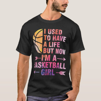Vroeger had ik een leven, maar basketbalmeisje t-shirt