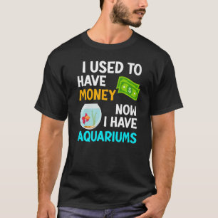 Vroeger had ik nu geld voor Aquariums Aquarist A T-shirt