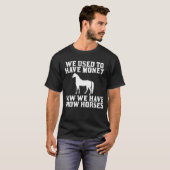 Vroeger hadden we nu geld. We hebben Show paarden  T-shirt (Voorkant volledig)