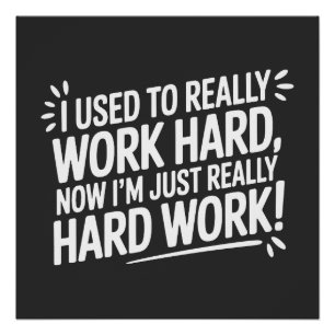 Vroeger Hard Werken, Nu gewoon Hard Werk Perfect Poster