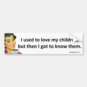Vroeger hield ik van mijn kinderen... bumpersticker