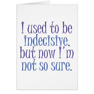 Vroeger was ik besluiteloos..