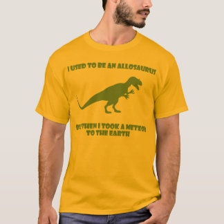 Vroeger was ik een Allosaurus, maar toen.. T-shirt
