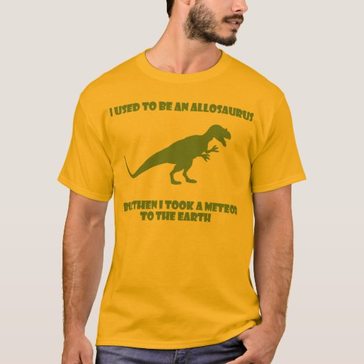 Vroeger was ik een Allosaurus, maar toen.. T-shirt (Voorkant)