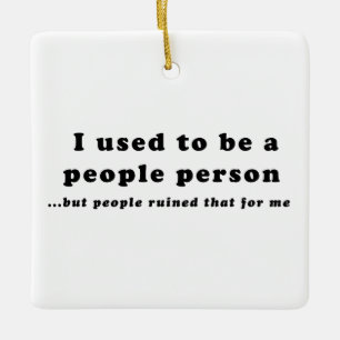 Vroeger was ik een People Person... Keramisch Ornament