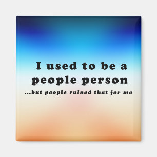 Vroeger was ik een People Person... Magneet