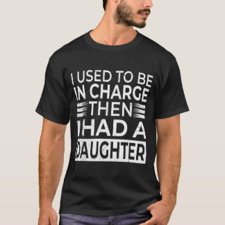 Vroeger was ik in Charge Had A Daughter Vaderdag T-shirt