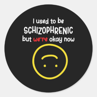 Vroeger was ik schizofreen, maar nu is alles goed  ronde sticker
