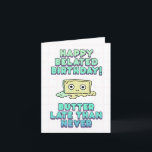 Vrolijke achterhaalde verjaardag! Boter laat dan n Kaart<br><div class="desc">Een grappige achterhaalde verjaardagskaart voor je leuke vriend</div>