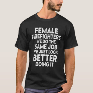 Vrouw brandweerlieden die hetzelfde werk doen als  t-shirt