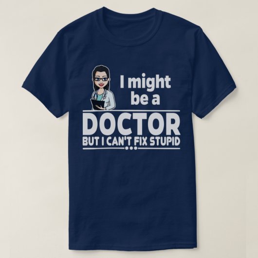 vrouw Doctor Canx27t Fix Stupid 1 T-shirt (Design voorkant)