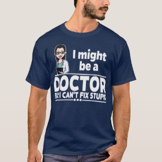 vrouw Doctor Canx27t Fix Stupid 1 T-shirt