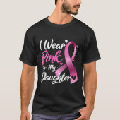 Vrouw Ik Draag roze voor mijn dochter borstkanker. T-shirt (Voorkant)