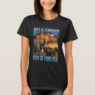 Vrouw is tijdelijk Vis is voor altijd Vissen Meme  T-shirt