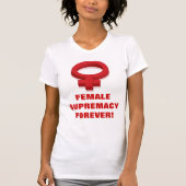 VROUW SUPREMACY FOREVER! T-SHIRT (Voorkant)