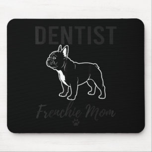 Vrouw Tandarts Frenchie Moeder Shirt Grappige Hond Muismat