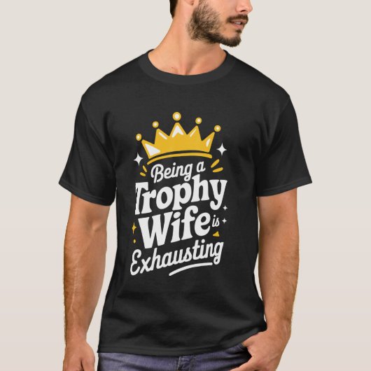 Vrouw zijn als trofeevrouw is vermoeiend t-shirt (Voorkant)