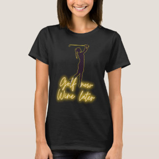 Vrouwelijke golfer GOLF nu WIJN later  golf & wijn T-shirt