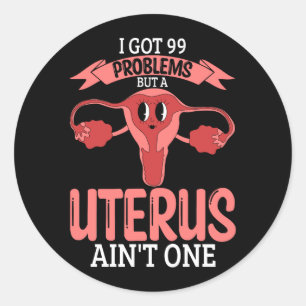Vrouwen 99 problemen, maar een baarmoeder ain_t éé ronde sticker