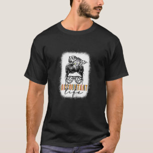 Vrouwen Accountant Leven Messy Bun Vrouwen Meisjes T-shirt