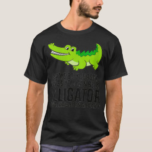 Vrouwen Alligator zijn altijd jezelf, tenzij je T-shirt