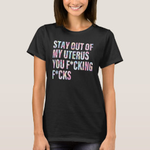Vrouwen blijf uit mijn baarmoeder jullie kut klote t-shirt