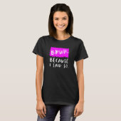 Vrouwen borstelen omdat ik zei zo sarcastisch moed t-shirt (Voorkant volledig)