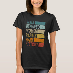 Vrouwen Brave vrouwen maken zelden geschiedenis T-shirt