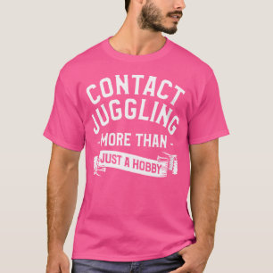 Vrouwen Contact Jongleren Meer Dan Alleen Een Hobb T-shirt