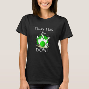 Vrouwen Dat is hoe we bowlen team league woordspel T-shirt