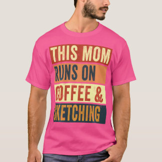 Vrouwen Deze moeder draait op koffie en schetsen t T-shirt