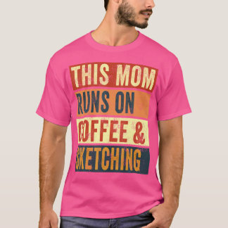 Vrouwen Deze moeder draait op koffie en schetsen t T-shirt