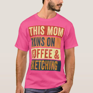 Vrouwen Deze moeder draait op koffie en schetsen t T-shirt
