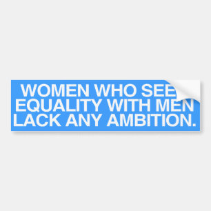 VROUWEN DIE GELIJKHEID WILLEN MET MANNEN DIE GEEN  BUMPERSTICKER