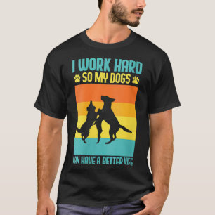 Vrouwen die ik hard werk zodat mijn honden een bet t-shirt